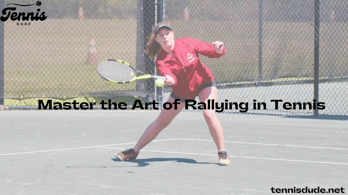 Master the Art of Rallying in Tennis