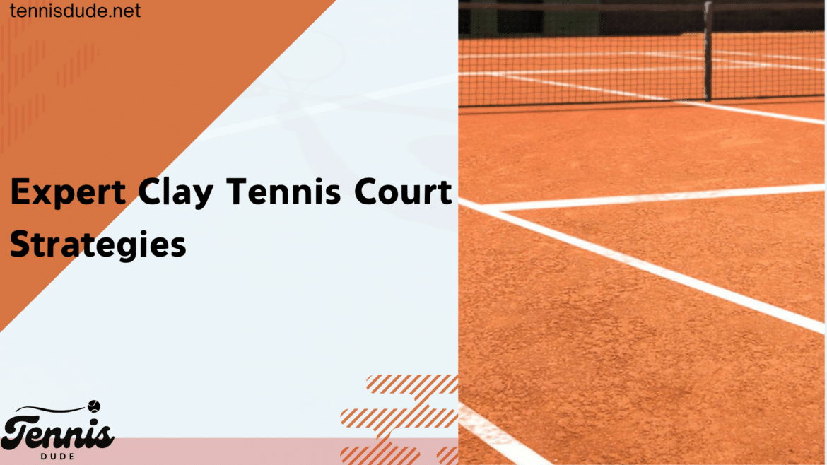 expert clay tennis court stragtegies expert clay tennis court stragtegies