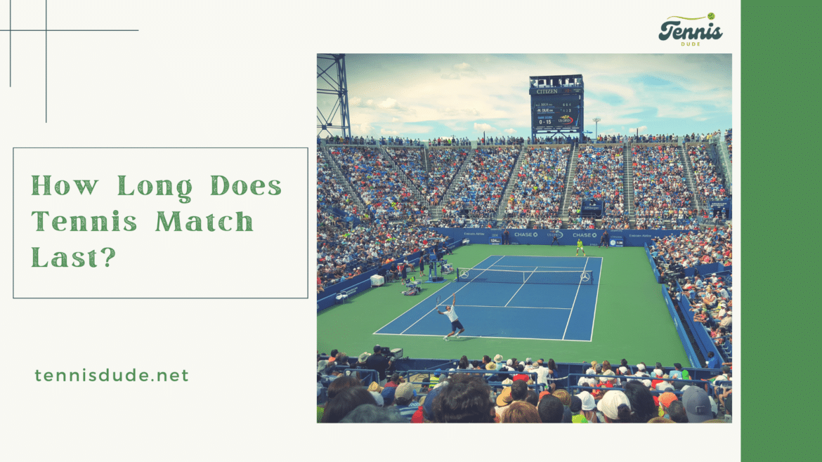 How Long Does Tennis Match Last A Detailed Guide